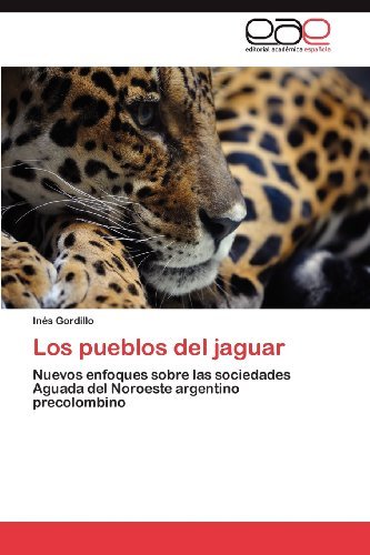 Cover for Inés Gordillo · Los Pueblos Del Jaguar: Nuevos Enfoques Sobre Las Sociedades Aguada Del Noroeste Argentino Precolombino (Paperback Bog) [Spanish edition] (2012)