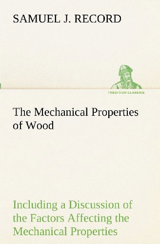 Cover for Samuel J. Record · The Mechanical Properties of Wood Including a Discussion of the Factors Affecting the Mechanical Properties, and Methods of Timber Testing (Tredition Classics) (Paperback Book) (2012)