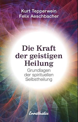 Cover for Kurt Tepperwein · Die Kraft der geistigen Heilung (Paperback Book) (2017)