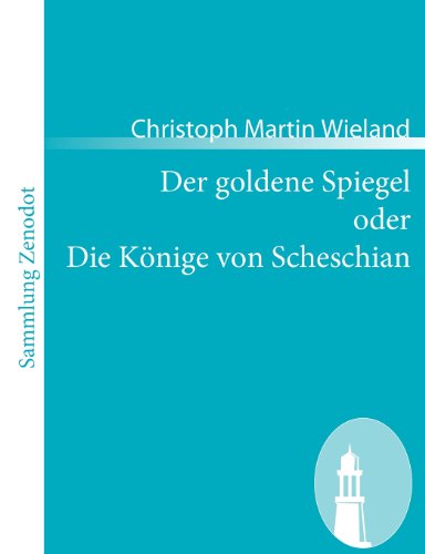 Cover for Christoph Martin Wieland · Der Goldene Spiegel Oder Die K Nige Von Scheschian (Sammlung Zenodot) (German Edition) (Paperback Book) [German edition] (2008)