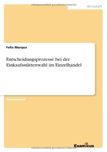 Cover for Felix Marqua · Entscheidungsprozesse bei der Einkaufsstattenwahl im Einzelhandel (Pocketbok) [German edition] (2012)