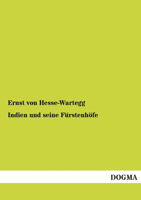 Cover for Ernst Von Hesse-wartegg · Indien Und Seine Fuerstenhoefe (Paperback Book) [German, 1 edition] (2012)