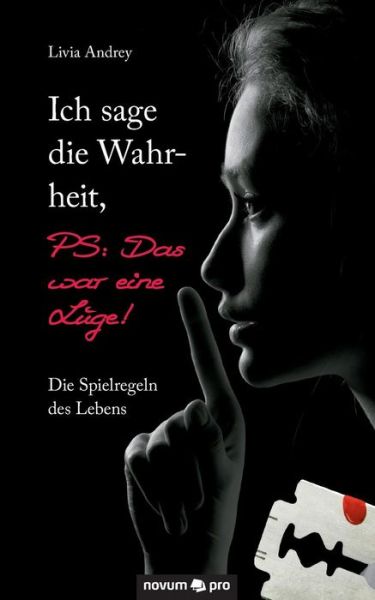 Cover for Livia Andrey · Ich Sage Die Wahrheit, Ps: Das War Eine Luge! (Paperback Book) (2015)