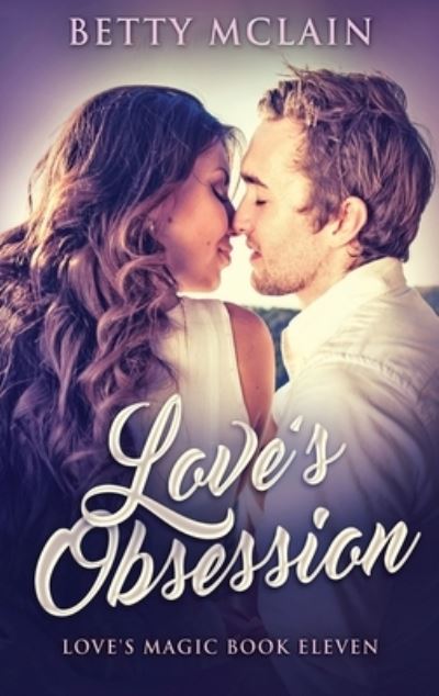 Love's Obsession - Love's Magic - Betty McLain - Books - Next Chapter - 9784867518762 - July 13, 2021