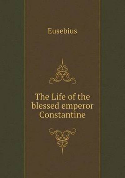 Cover for Eusebius · The Life of the Blessed Emperor Constantine (Taschenbuch) (2014)