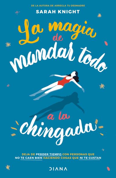 La Magia de Mandar Todo a la Chingada - Sarah Knight - Books - Planeta Publishing - 9786070776762 - July 13, 2021