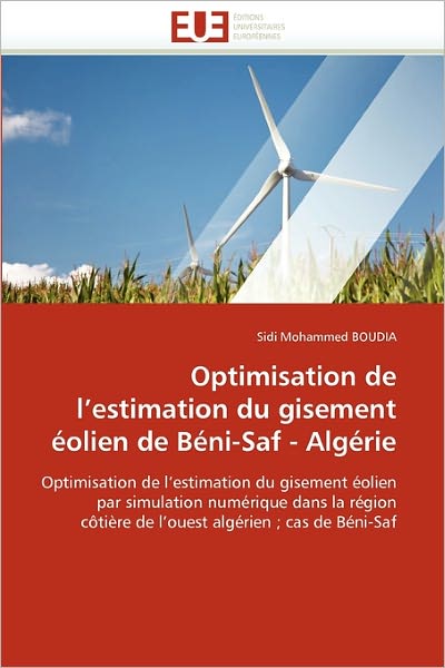 Cover for Sidi Mohammed Boudia · Optimisation De L'estimation Du Gisement Éolien De Béni-saf - Algérie: Optimisation De L'estimation Du Gisement Éolien  Par Simulation Numérique Dans ... Algérien ; Cas De Béni-saf (Paperback Book) [French edition] (2018)