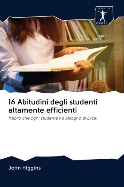 Cover for John Higgins · 16 Abitudini degli studenti altamente efficienti (Paperback Book) (2020)