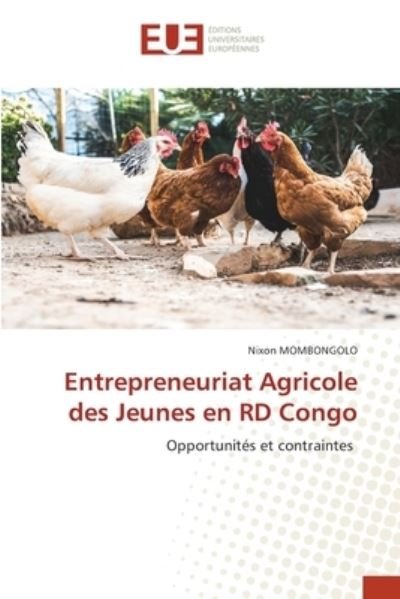 Entrepreneuriat Agricole des Jeunes en RD Congo - Nixon Mombongolo - Books - Editions Universitaires Europeennes - 9786202551762 - February 22, 2021