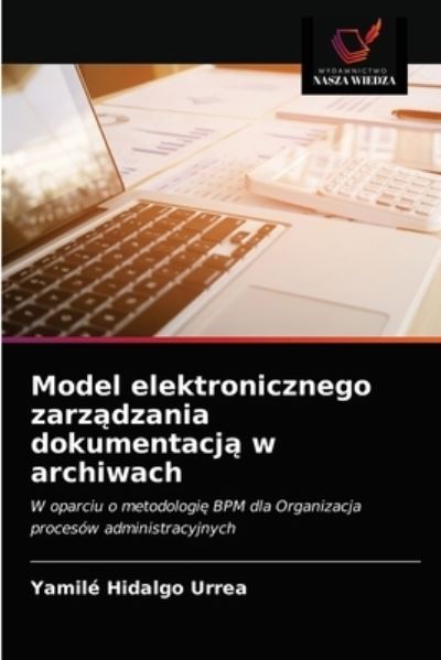 Cover for Yamilé Hidalgo Urrea · Model elektronicznego zarz?dzania dokumentacj? w archiwach (Paperback Book) (2021)