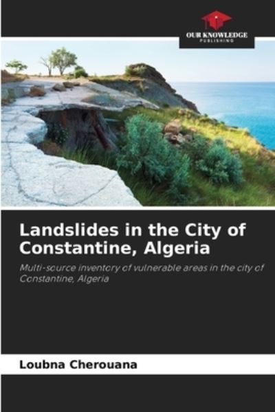 Cover for Loubna Cherouana · Landslides in the City of Constantine, Algeria (Paperback Book) (2021)