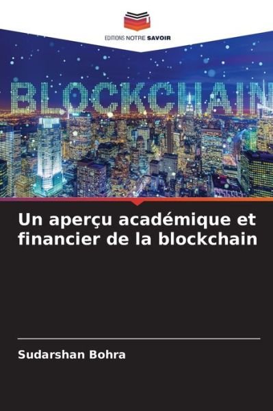 Un apercu academique et financier de la blockchain - Sudarshan Bohra - Books - Editions Notre Savoir - 9786204151762 - October 20, 2021
