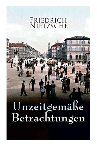Cover for Friedrich Wilhelm Nietzsche · Unzeitgemasse Betrachtungen (Paperback Book) (2018)