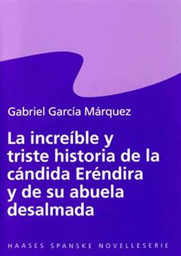 Cover for Gabriel García Márquez · Haases spanske novelleserie: La increíble y triste historia de la cándida Eréndira y de su abuela desalmada (Sewn Spine Book) [1st edition] (1995)