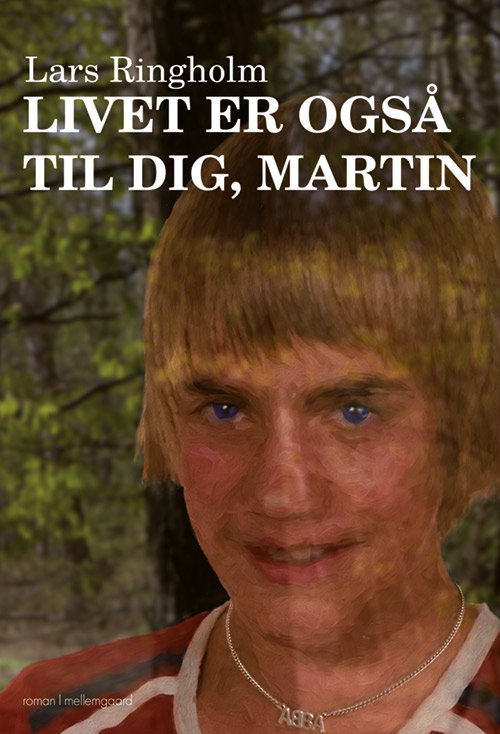 Cover for Lars Ringholm · Livet er også til dig, Martin (Sewn Spine Book) [1st edition] (2017)
