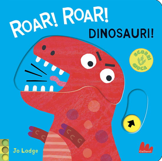 Cover for Jo Lodge · Roar! Roar! Dinosauri! Scorri E Gioca. Ediz. A Colori (Book)