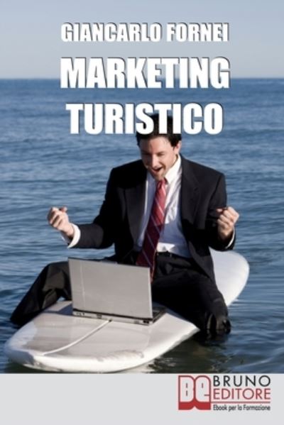 Marketing Turistico - Giancarlo Fornei - Książki - Bruno Editore - 9788861743762 - 4 czerwca 2021