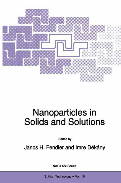 Cover for Janos H Fendler · Nanoparticles in Solids and Solutions - Nato Science Partnership Subseries: 3 (Taschenbuch) [Softcover reprint of hardcover 1st ed. 1997 edition] (2010)