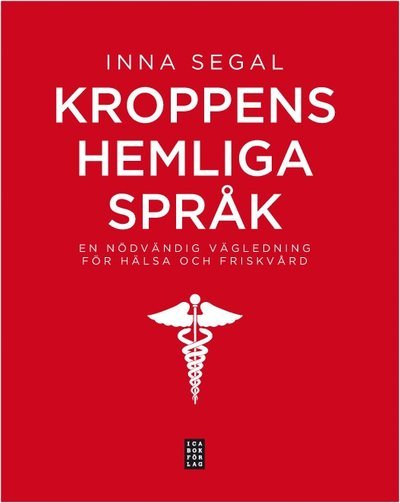 Cover for Inna Segal · Kroppens hemliga språk : en nödvändig vägledning för hälsa och friskvård (Gebundesens Buch) (2013)