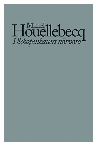 Cover for Michel Houellebecq · I Schopenhauers närvaro (Bok) (2020)