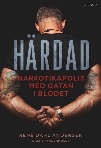 Härdad : narkotikapolis med gatan i blodet - Casper Fauerholdt René Dahl Andersen - Books - Lind & Co - 9789180184762 - March 20, 2023