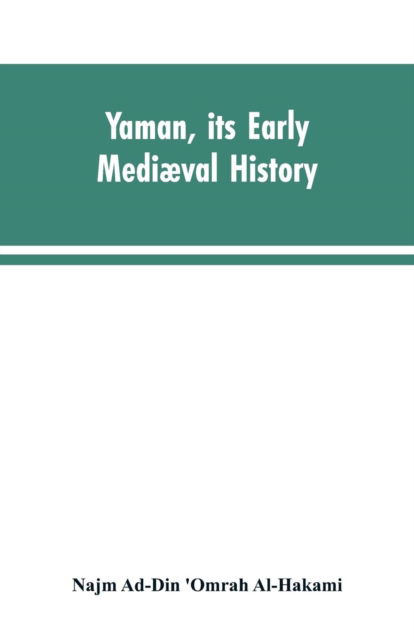 Cover for Najm Ad-Din 'Omarah Al-Hakami · Yaman, its early mediaeval history (Paperback Bog) (2019)