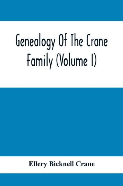 Cover for Ellery Bicknell Crane · Genealogy Of The Crane Family (Volume I); Descendants Of Henry Crane Of Wethersfield And Guilfokd, Conn. With Sketch Of The Family In England. (Paperback Book) (2021)