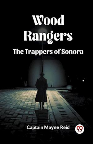 Cover for Captain Mayne Reid · Wood Rangers The Trappers Of Sonora (Paperback Book) (2024)