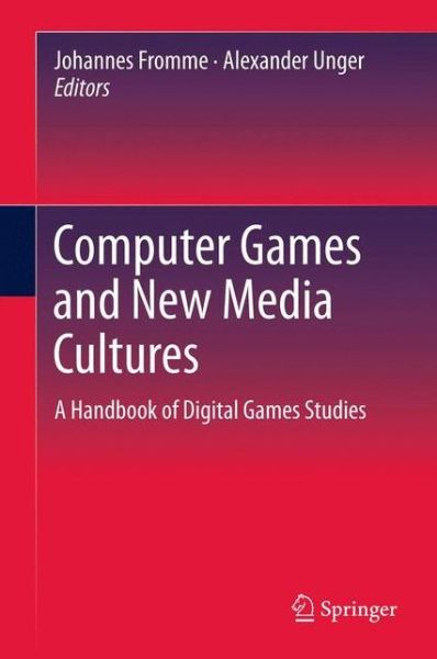 Johannes Fromme · Computer Games and New Media Cultures: A Handbook of Digital Games Studies (Hardcover Book) (2012)