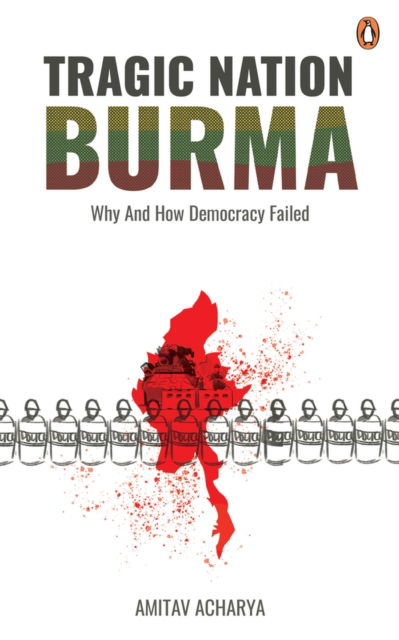 Cover for Amitav Acharya · TRAGIC NATION BURMA: Why and how democracy failed (Taschenbuch) (2023)