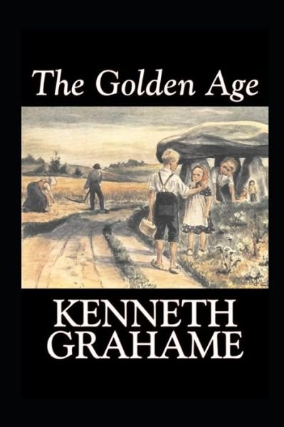 Cover for Kenneth Grahame · The Golden Age by Kenneth Grahame: illustrated edition (Paperback Book) (2022)