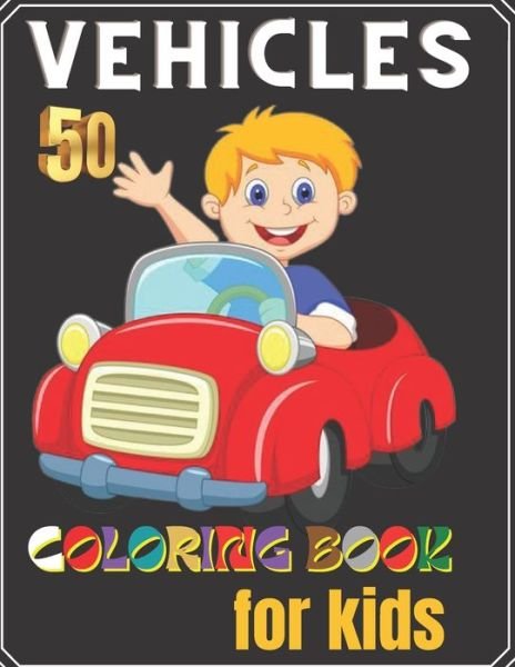 Cover for Silve Books · 50 vehicles coloring book for kids: Kids Coloring Book for Girls and Boys with 45+ Fun Illustrations of Cars, Trucks, Planes, Trains and Kids, Toddlers, Preschool and Kindergarten. (Paperback Bog) (2022)