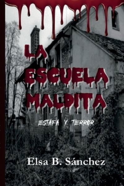 Cover for Elsa B Sanchez · La Escuela Maldita: Estafa Y Terror (Paperback Bog) (2021)