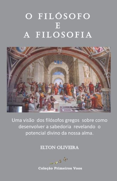 Cover for Elton Oliveira · O Filosofo e a Filosofia: Colecao Filosofia Grega - Volume I (Paperback Book) (2021)