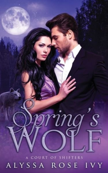 Cover for Alyssa Rose Ivy · Spring's Wolf - A Court of Shifters Chronicles (Paperback Book) (2021)
