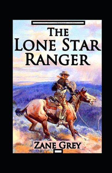 Cover for Zane Grey · The Lone Star Ranger Annotated (Taschenbuch) (2021)