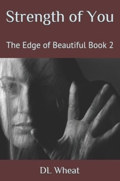 Cover for DL Wheat · Strength of You: The Edge of Beautiful Book 2 - The Edge of Beautiful (Taschenbuch) (2021)