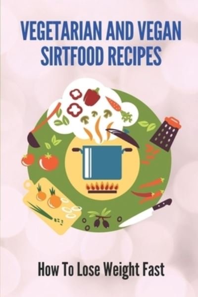 Cover for Hong Staude · Vegetarian And Vegan Sirtfood Recipes (Taschenbuch) (2021)