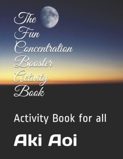 Cover for Aki Aoi · The Fun Concentration Booster Activity Book: Activity Book for all (Taschenbuch) (2021)