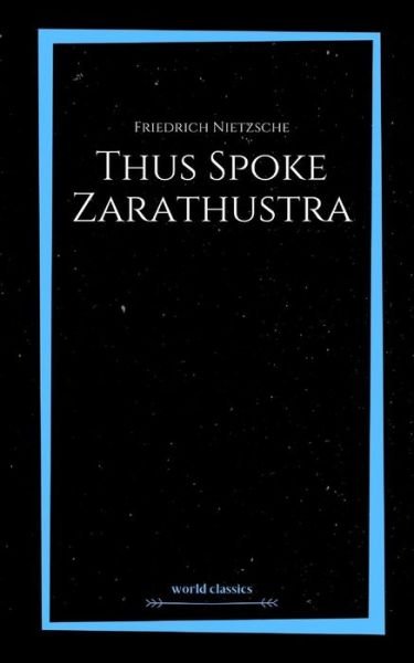 Thus Spoke Zarathustra by Friedrich Nietzsche - Friedrich Nietzsche - Bøger - Independently Published - 9798593021762 - 10. januar 2021