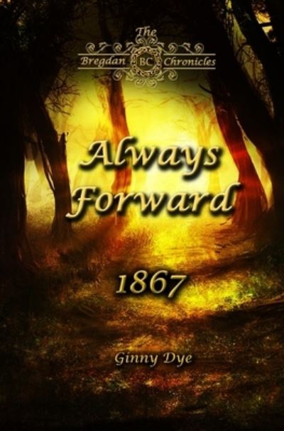 Cover for Ginny Dye · Always Forward (#9 in the Bregdan Chronicles Historical Fiction Romance Series) (Pocketbok) (2020)