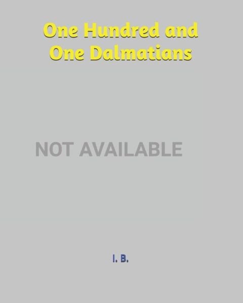 One Hundred and One Dalmatians - I B - Kirjat - Independently Published - 9798613543762 - torstai 13. helmikuuta 2020