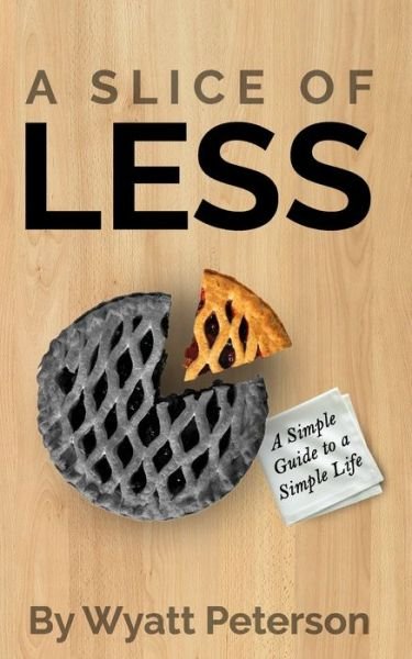 Cover for Wyatt Peterson · A Slice of Less (Pocketbok) (2020)
