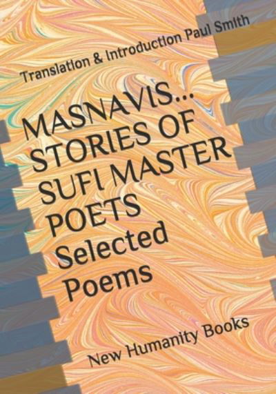 MASNAVIS STORIES OF SUFI MASTER POETS Selected Poems - Paul Smith - Kirjat - Independently Published - 9798653581762 - lauantai 13. kesäkuuta 2020