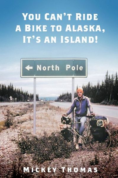 Cover for Mickey Thomas · &quot;You Can't Ride a Bicycle to Alaska. It's an Island!&quot; (Pocketbok) (2020)