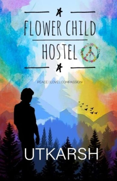 Cover for Utkarsh Walia · Flower Child Hostel: Peace - love - Compassion (Paperback Book) (2020)