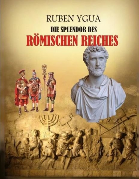 Cover for Ruben Ygua · Die Splendor Des Roemischen Reiches (Paperback Bog) (2021)