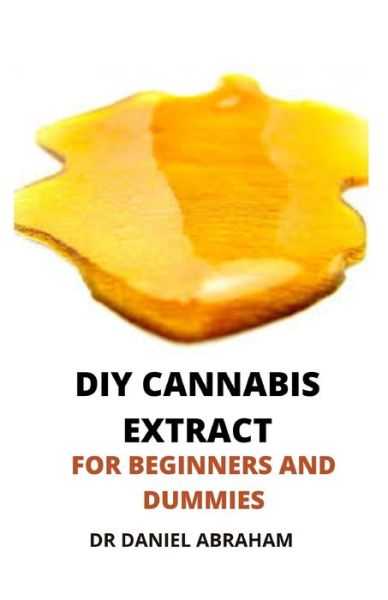 Cover for Daniel Abraham · DIY Cannabis Etract for Beginners and Dummies (Paperback Book) (2021)