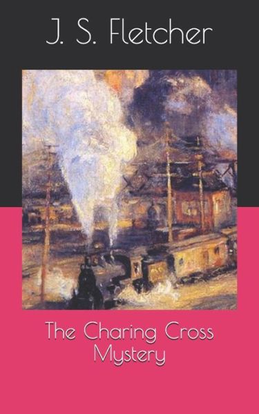 Cover for J S Fletcher · The Charing Cross Mystery (Paperback Book) (2021)