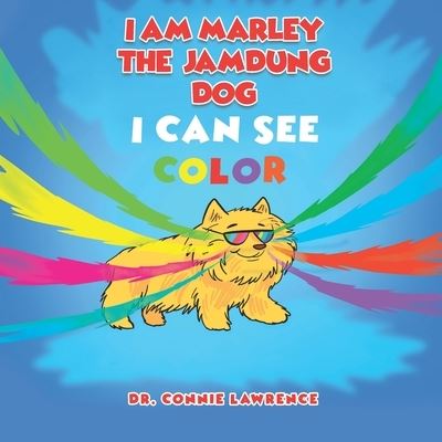 Cover for Connie Lawrence · I Am Marley the Jamdung Dog: I Can See Color (Paperback Book) (2021)